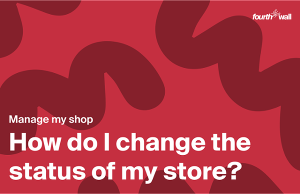 How do I change the status of my store? – Fourthwall